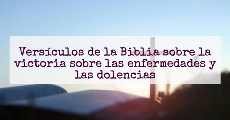 Versículos de la Biblia sobre la victoria sobre las enfermedades y las dolencias