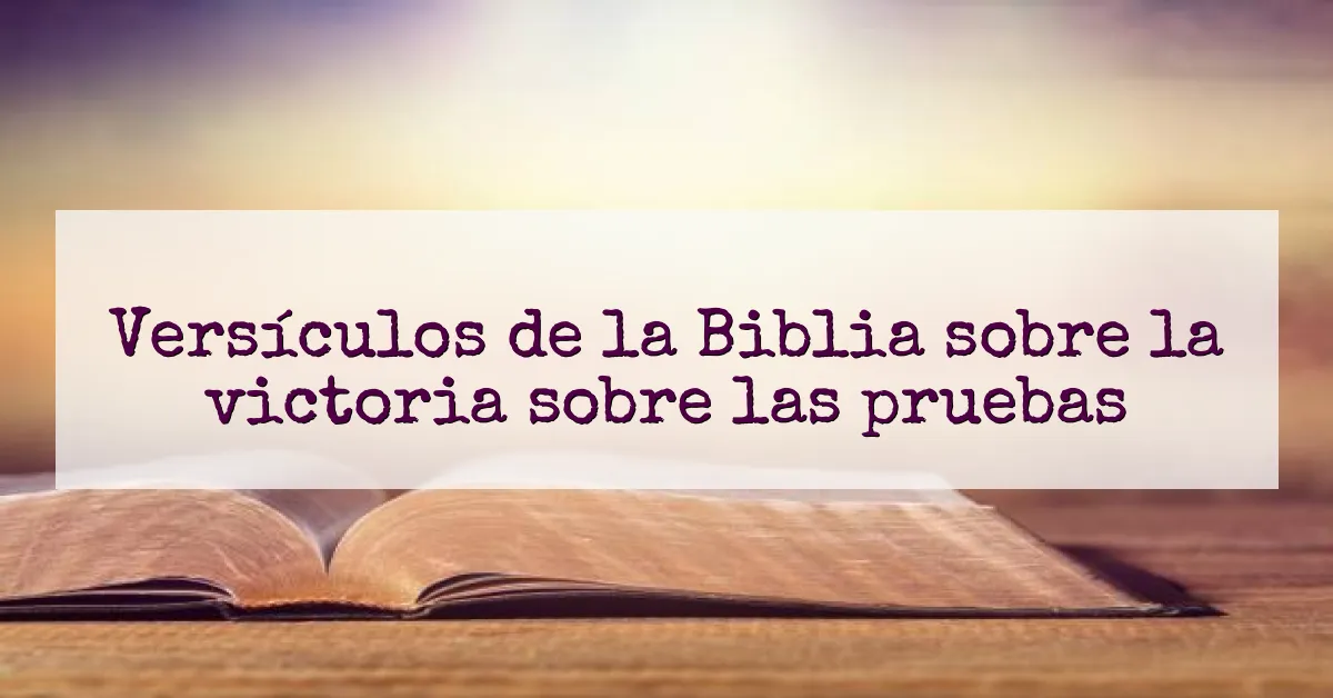 Versículos de la Biblia sobre la victoria sobre las pruebas