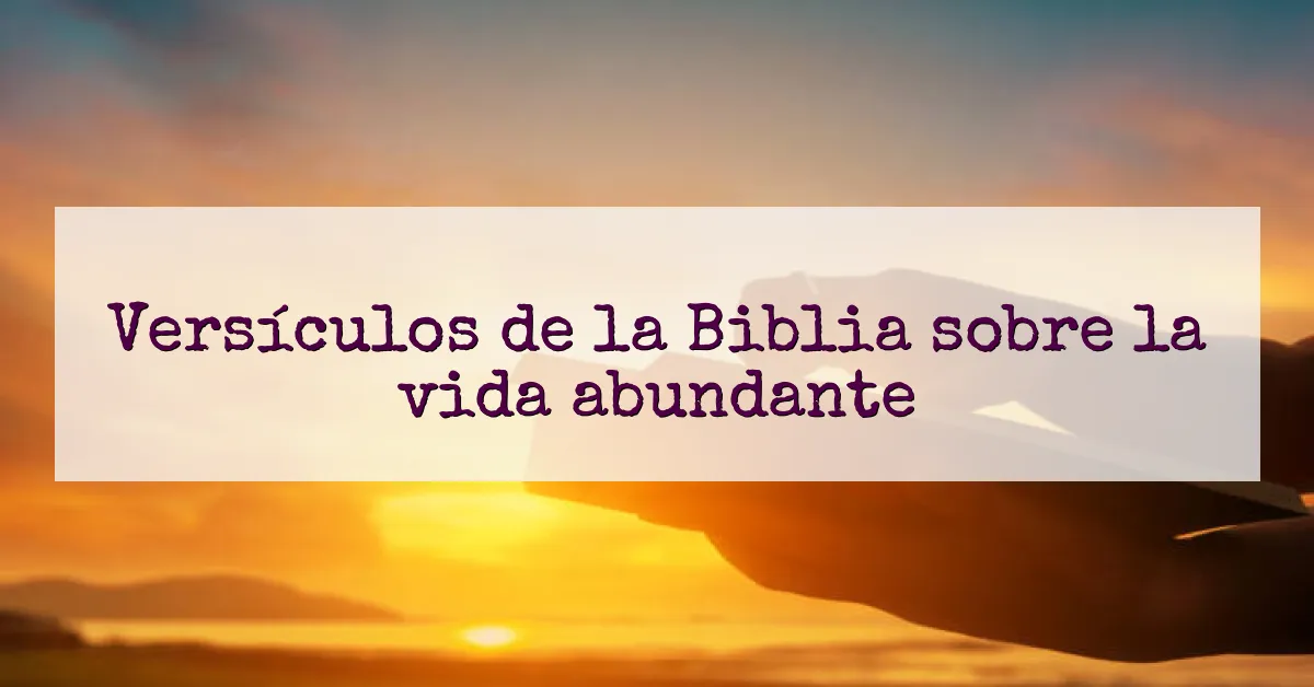 Versículos de la Biblia sobre la vida abundante