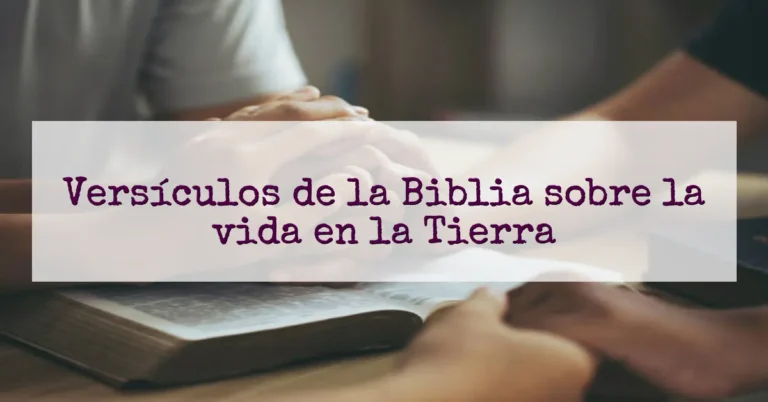 Versículos de la Biblia sobre la vida en la Tierra