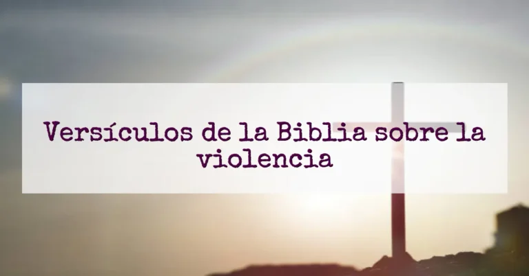 Versículos de la Biblia sobre la violencia