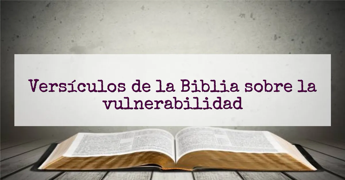 Versículos de la Biblia sobre la vulnerabilidad