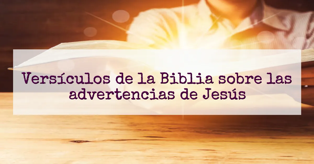 Versículos de la Biblia sobre las advertencias de Jesús