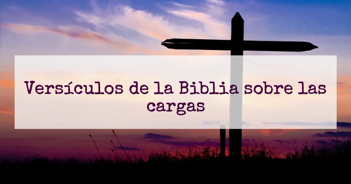 Versículos de la Biblia sobre las cargas