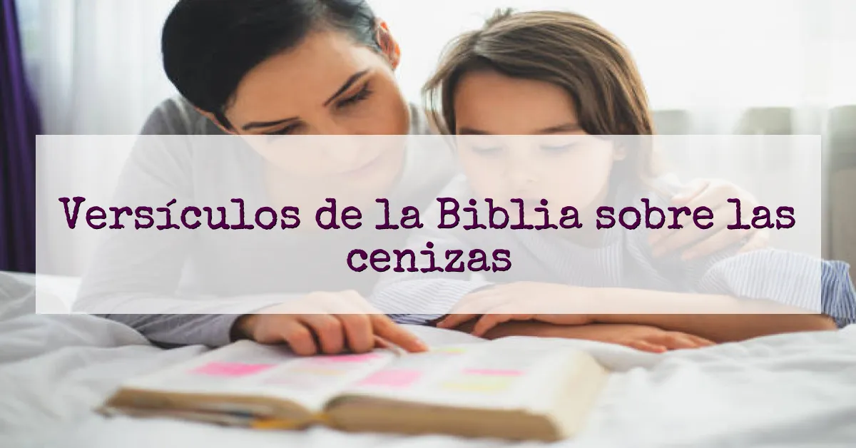 Versículos de la Biblia sobre las cenizas