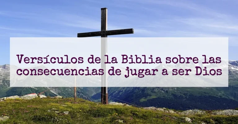 Versículos de la Biblia sobre las consecuencias de jugar a ser Dios