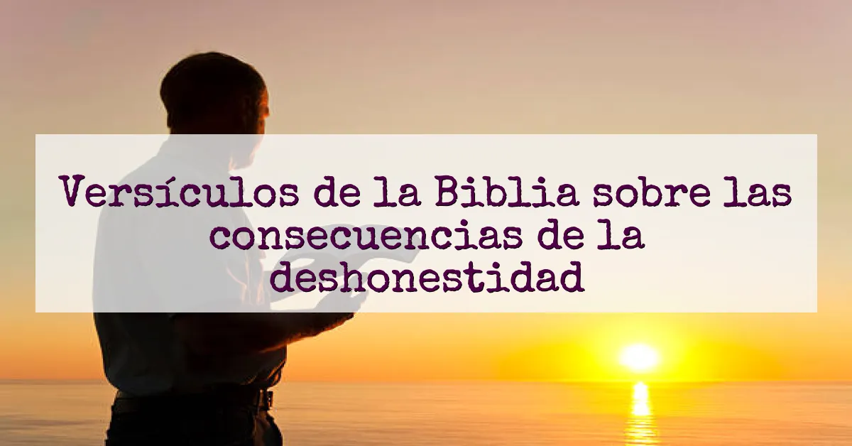 Versículos de la Biblia sobre las consecuencias de la deshonestidad