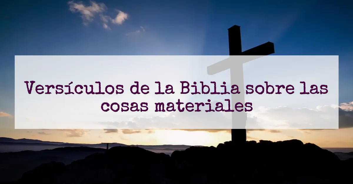 Versículos de la Biblia sobre las cosas materiales