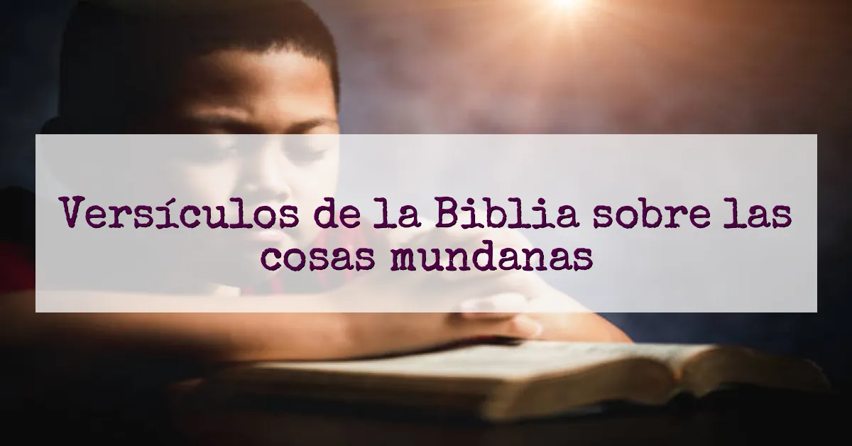 Versículos de la Biblia sobre las cosas mundanas
