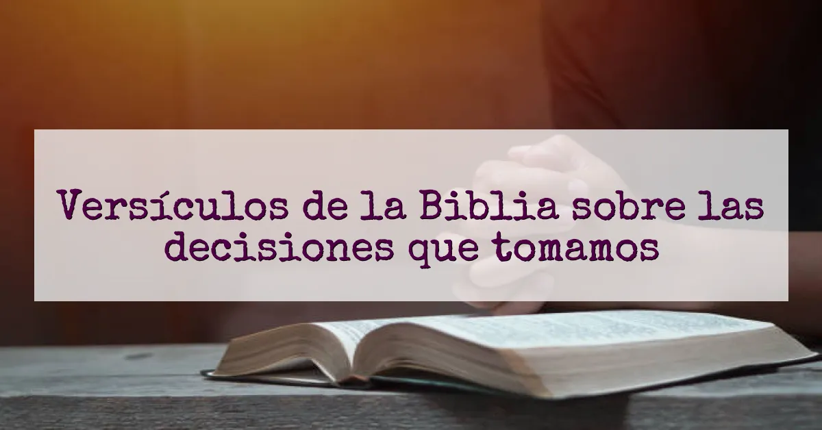 Versículos de la Biblia sobre las decisiones que tomamos