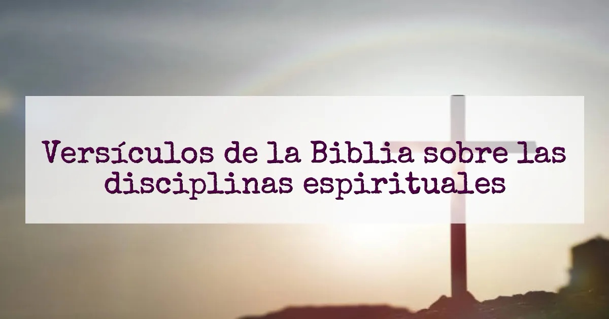 Versículos de la Biblia sobre las disciplinas espirituales