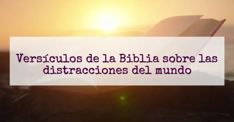 Versículos de la Biblia sobre las distracciones del mundo