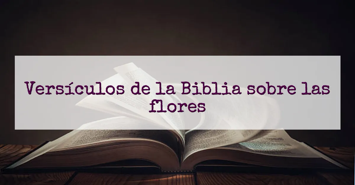 Versículos de la Biblia sobre las flores