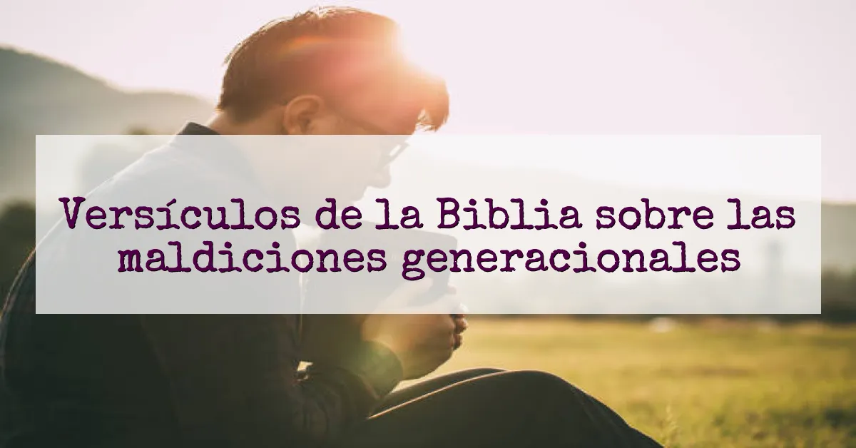 Versículos de la Biblia sobre las maldiciones generacionales