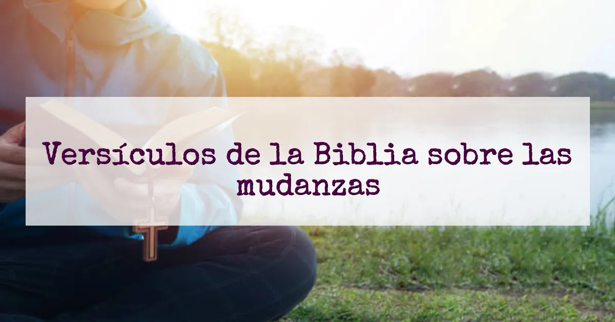 Versículos de la Biblia sobre las mudanzas
