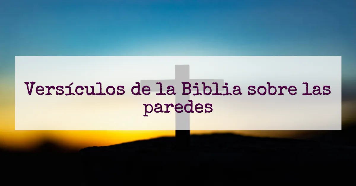 Versículos de la Biblia sobre las paredes
