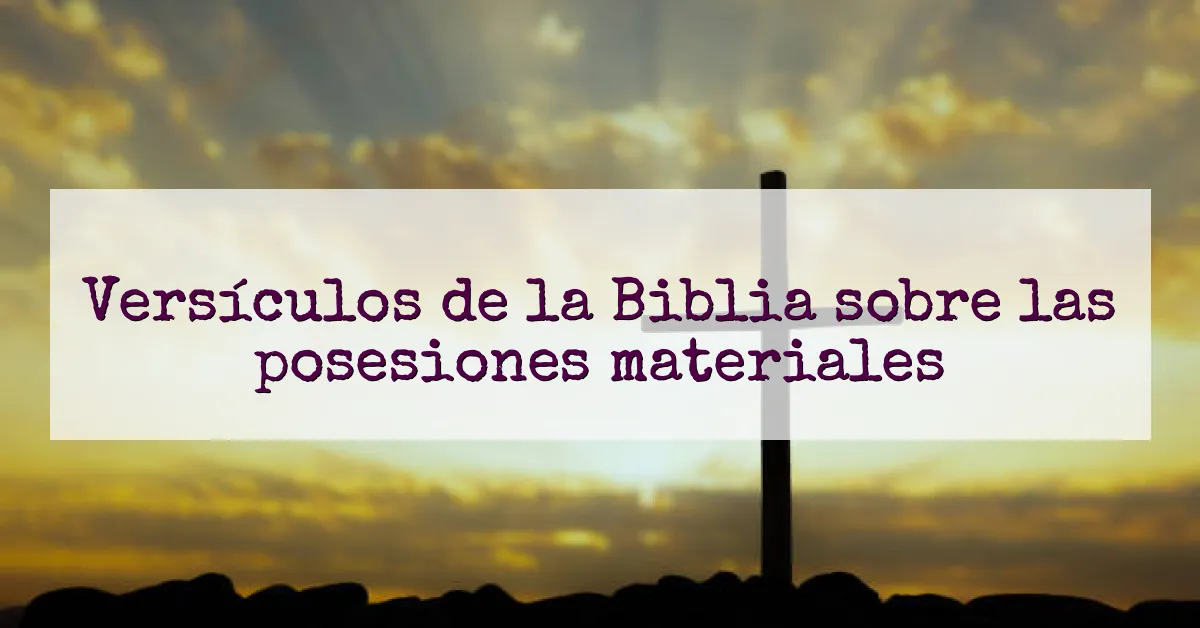 Versículos de la Biblia sobre las posesiones materiales