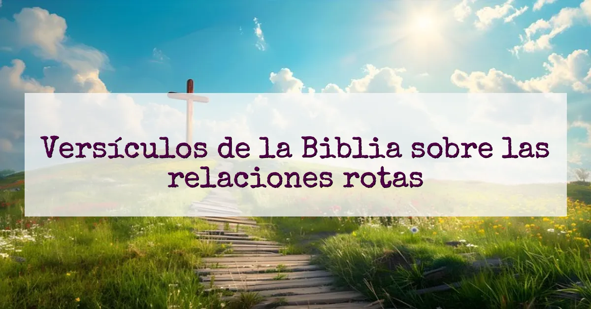 Versículos de la Biblia sobre las relaciones rotas