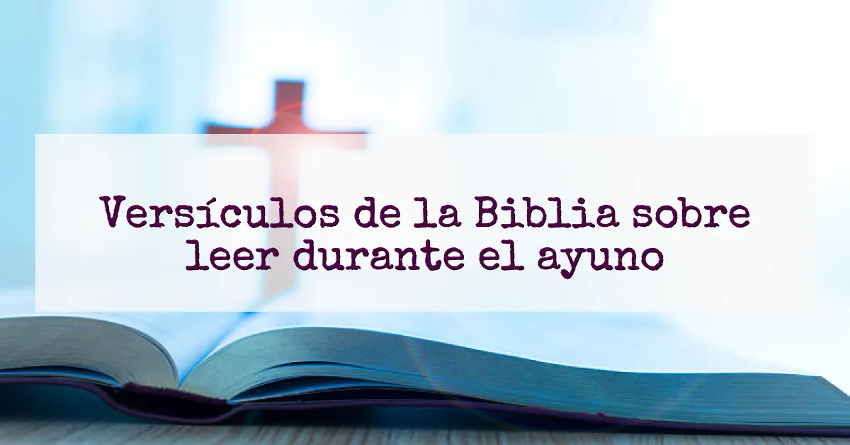 Versículos de la Biblia sobre leer durante el ayuno
