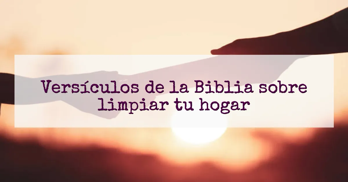 Versículos de la Biblia sobre limpiar tu hogar