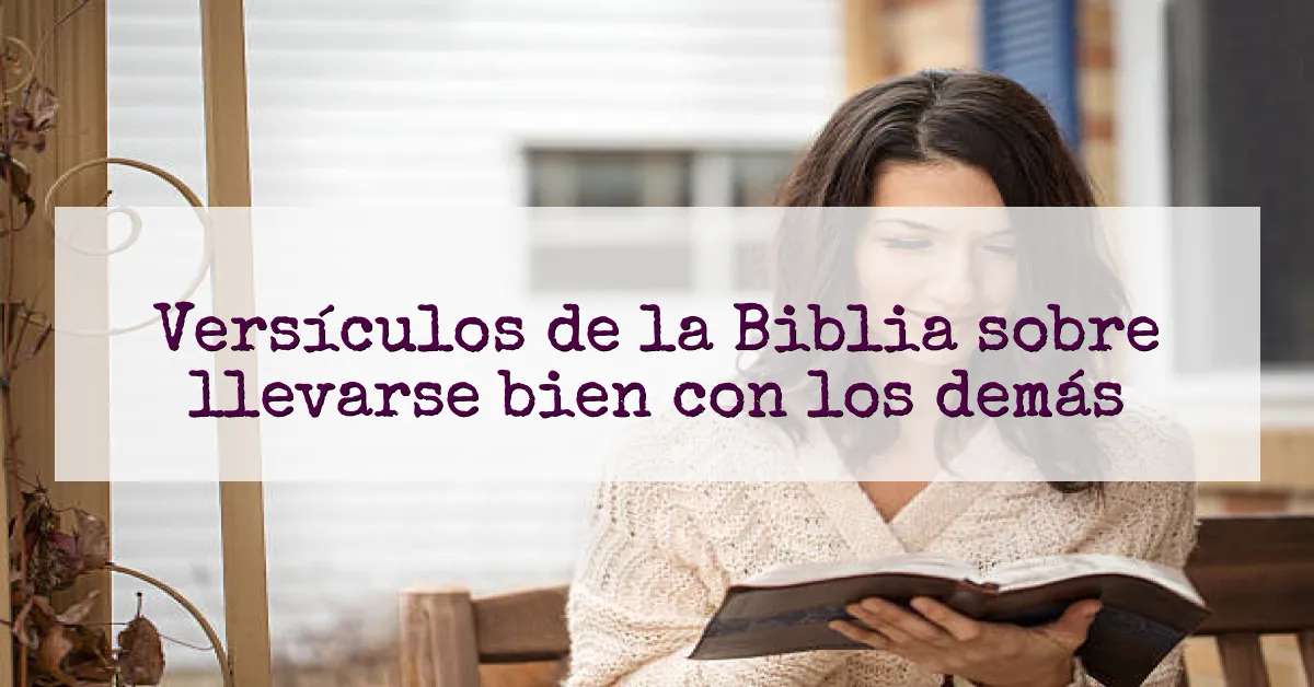 Versículos de la Biblia sobre llevarse bien con los demás