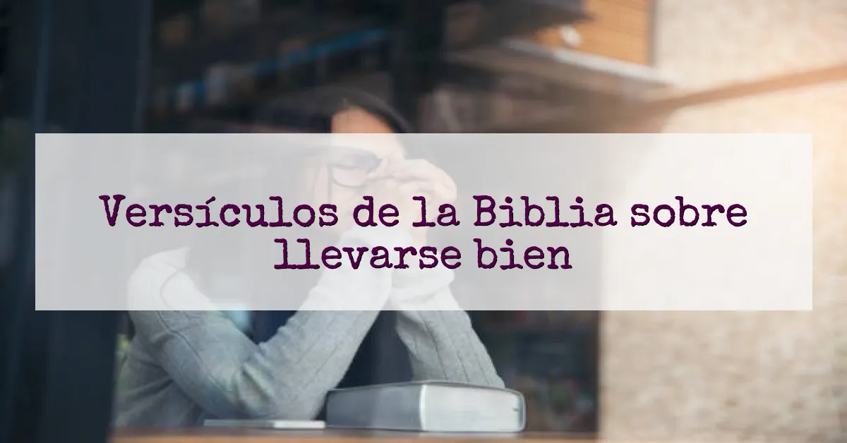 Versículos de la Biblia sobre llevarse bien