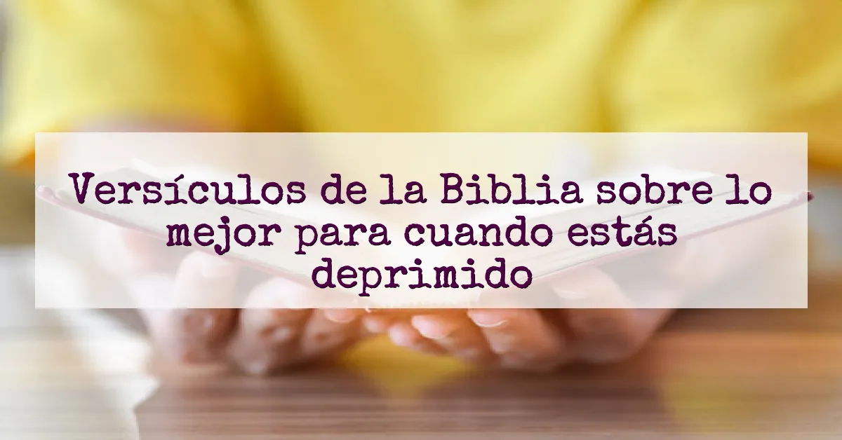 Versículos de la Biblia sobre lo mejor para cuando estás deprimido