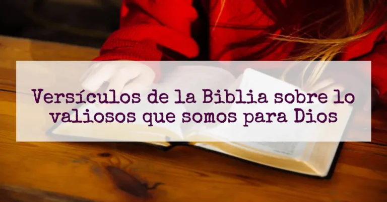 Versículos de la Biblia sobre lo valiosos que somos para Dios