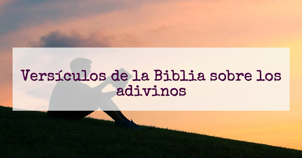 Versículos de la Biblia sobre los adivinos