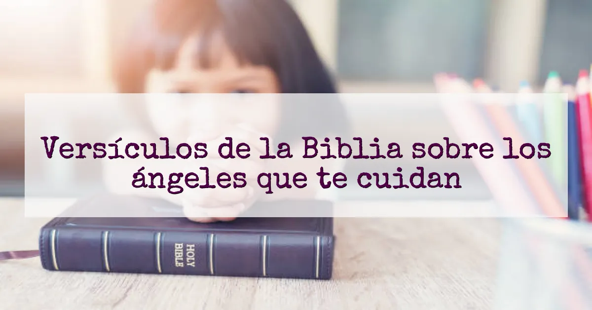 Versículos de la Biblia sobre los ángeles que te cuidan