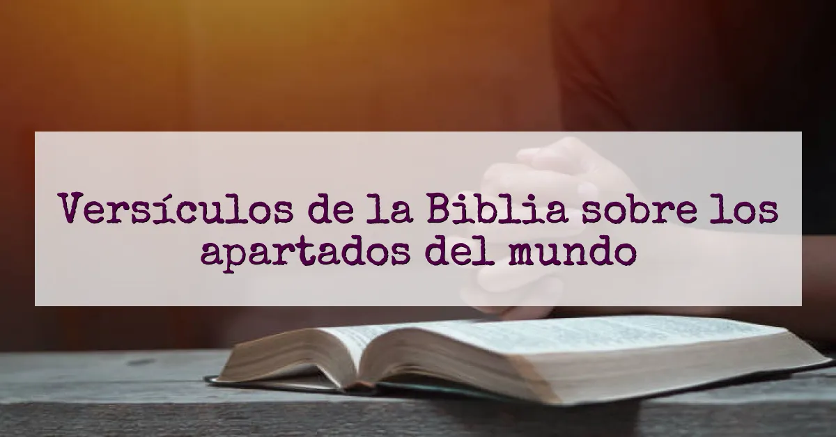 Versículos de la Biblia sobre los apartados del mundo