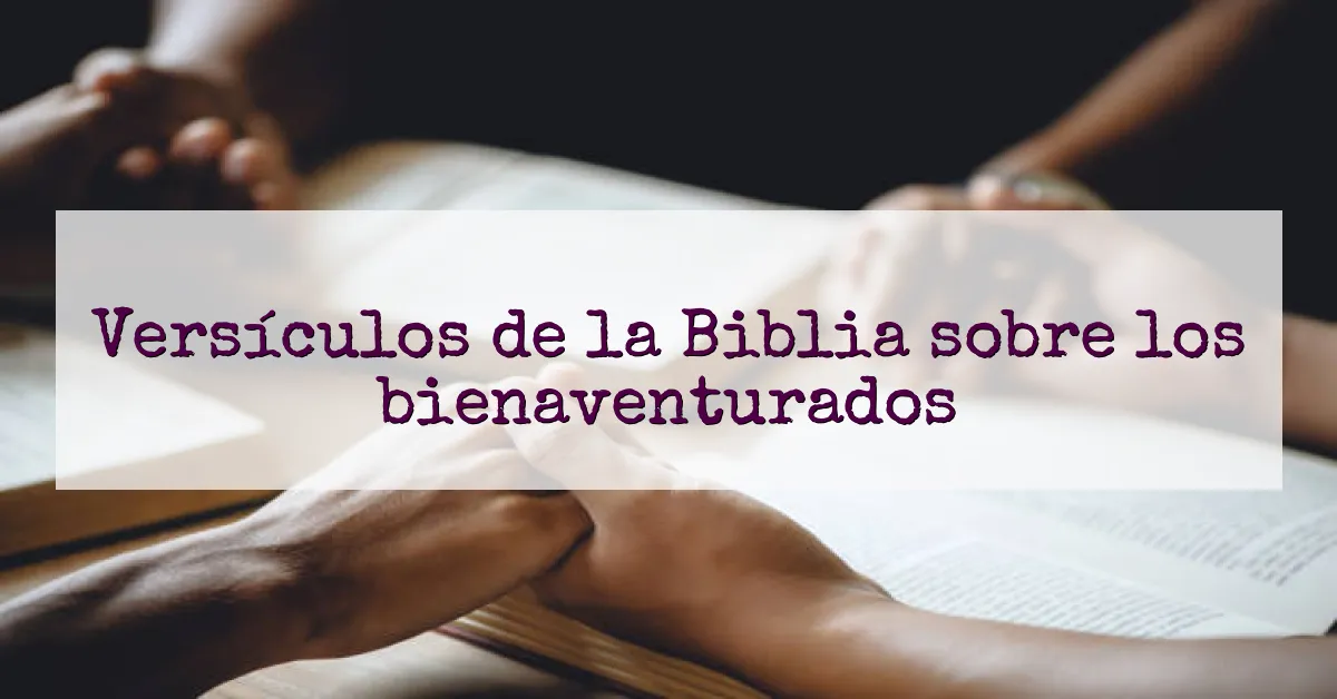 Versículos de la Biblia sobre los bienaventurados