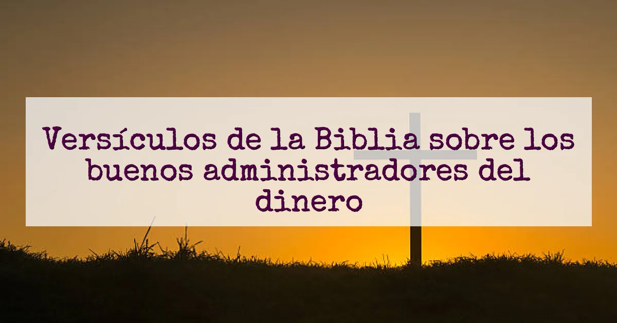 Versículos de la Biblia sobre los buenos administradores del dinero