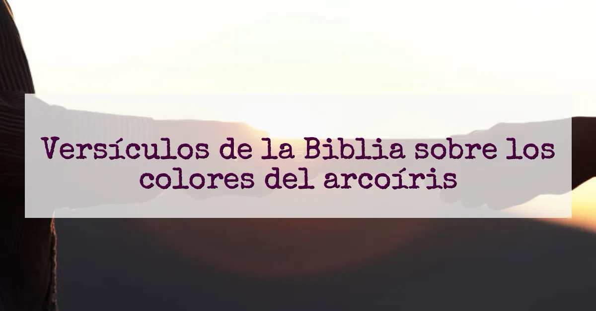 Versículos de la Biblia sobre los colores del arcoíris