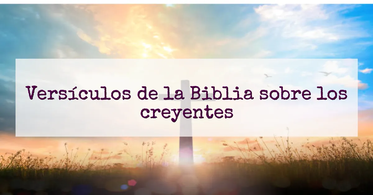 Versículos de la Biblia sobre los creyentes