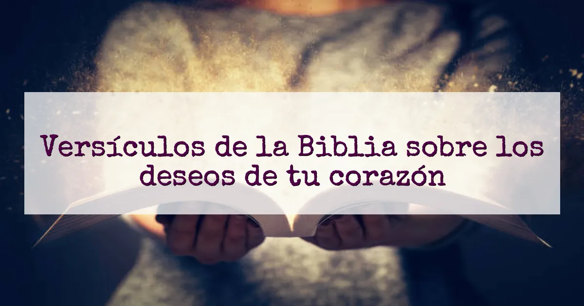 Versículos de la Biblia sobre los deseos de tu corazón