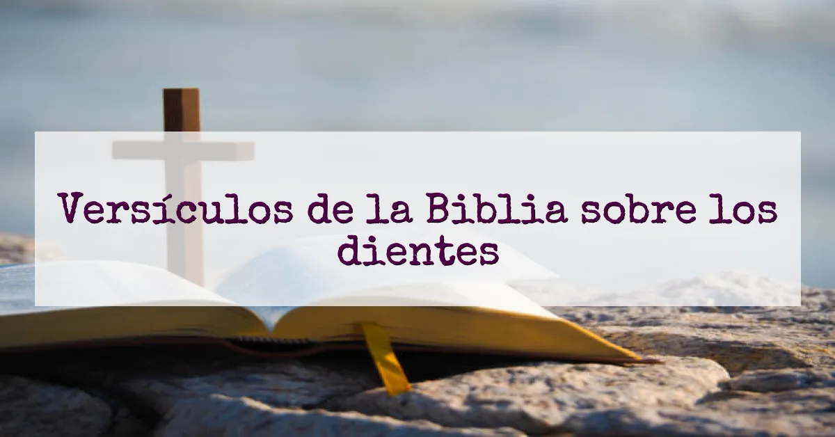 Versículos de la Biblia sobre los dientes