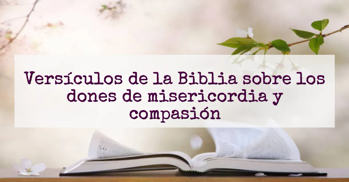 Versículos de la Biblia sobre los dones de misericordia y compasión