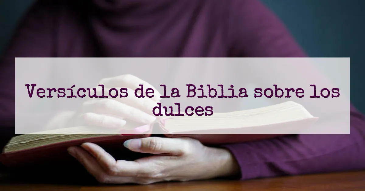 Versículos de la Biblia sobre los dulces