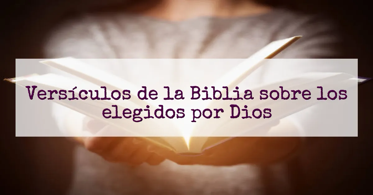 Versículos de la Biblia sobre los elegidos por Dios