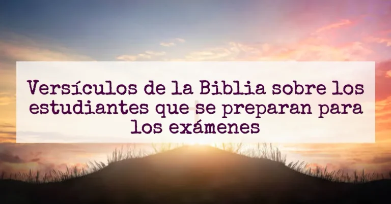 Versículos de la Biblia sobre los estudiantes que se preparan para los exámenes