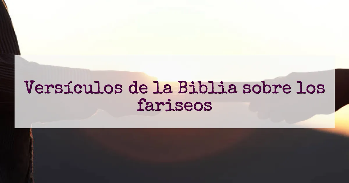 Versículos de la Biblia sobre los fariseos