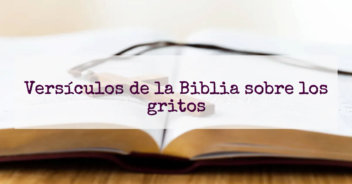 Versículos de la Biblia sobre los gritos