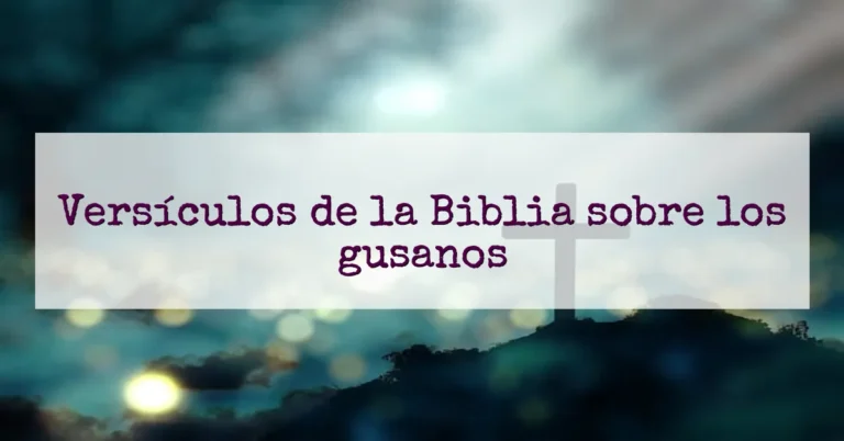 Versículos de la Biblia sobre los gusanos