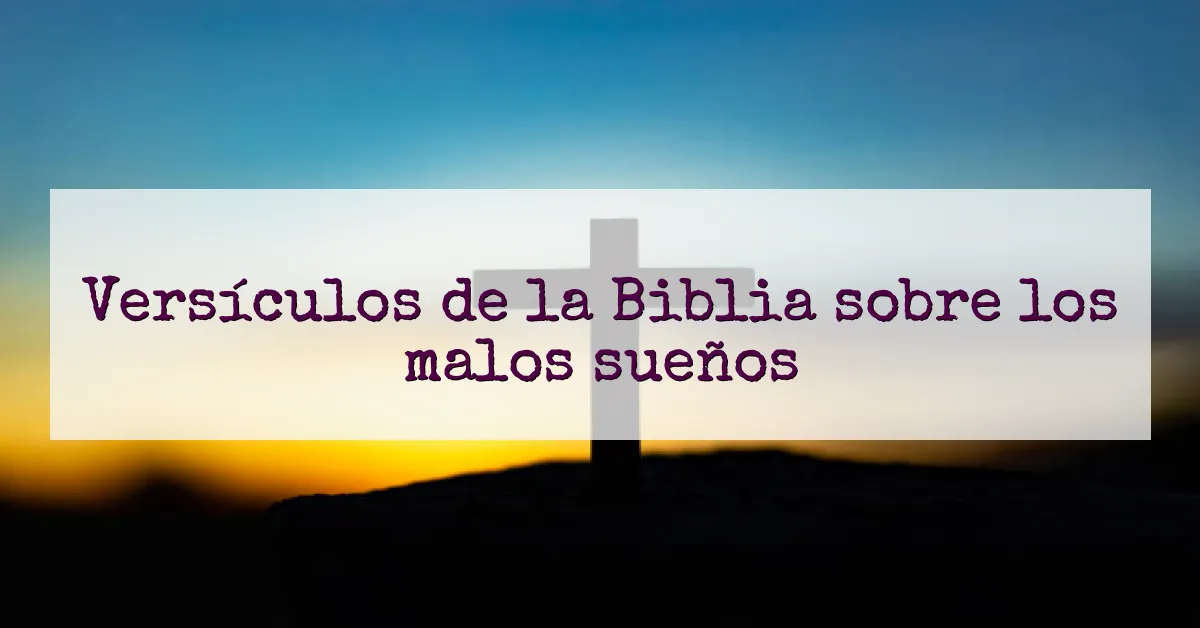 Versículos de la Biblia sobre los malos sueños