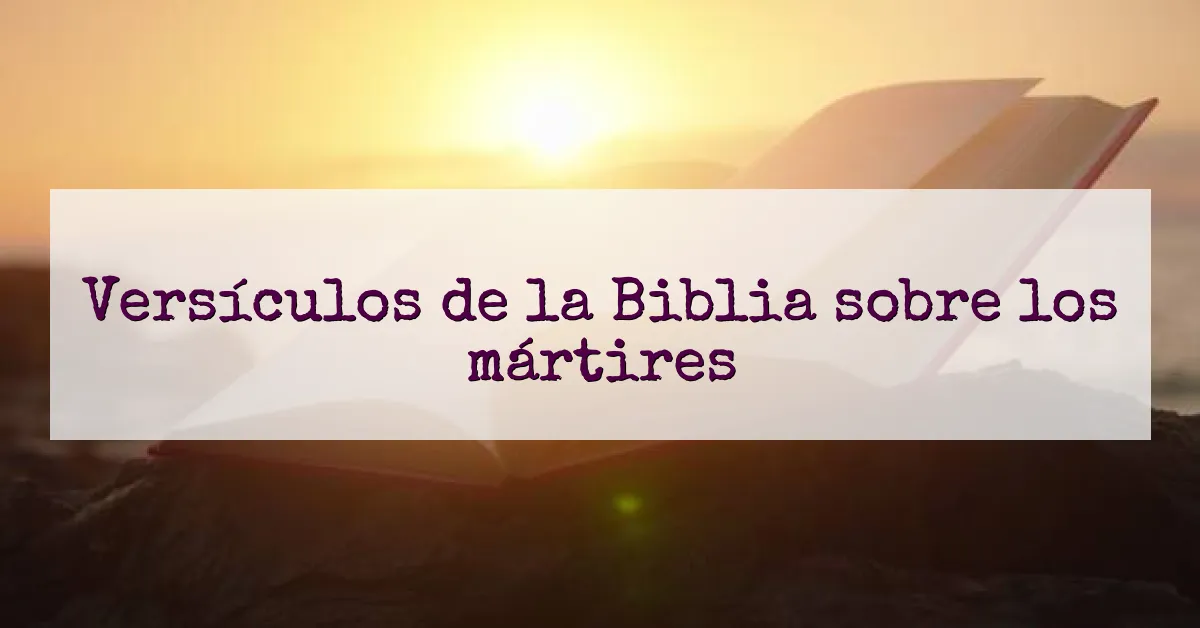 Versículos de la Biblia sobre los mártires
