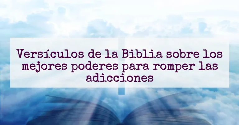 Versículos de la Biblia sobre los mejores poderes para romper las adicciones