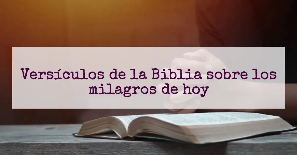 Versículos de la Biblia sobre los milagros de hoy