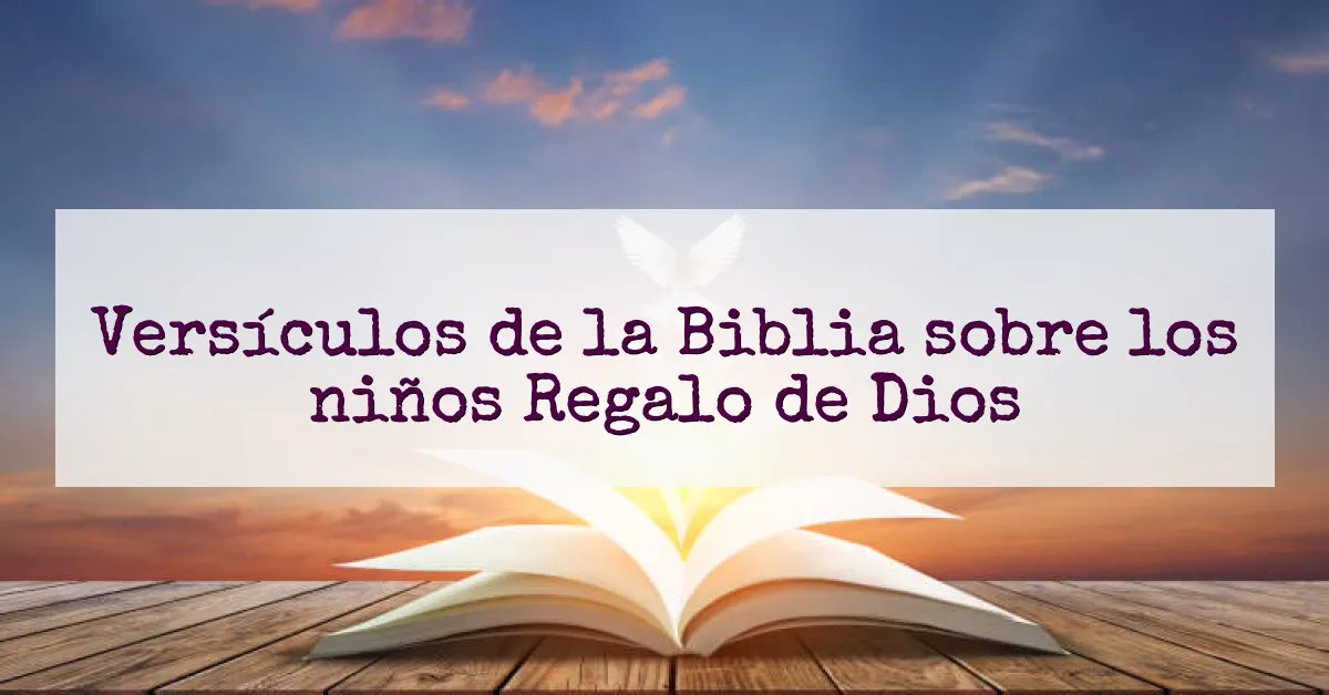 Versículos de la Biblia sobre los niños Regalo de Dios