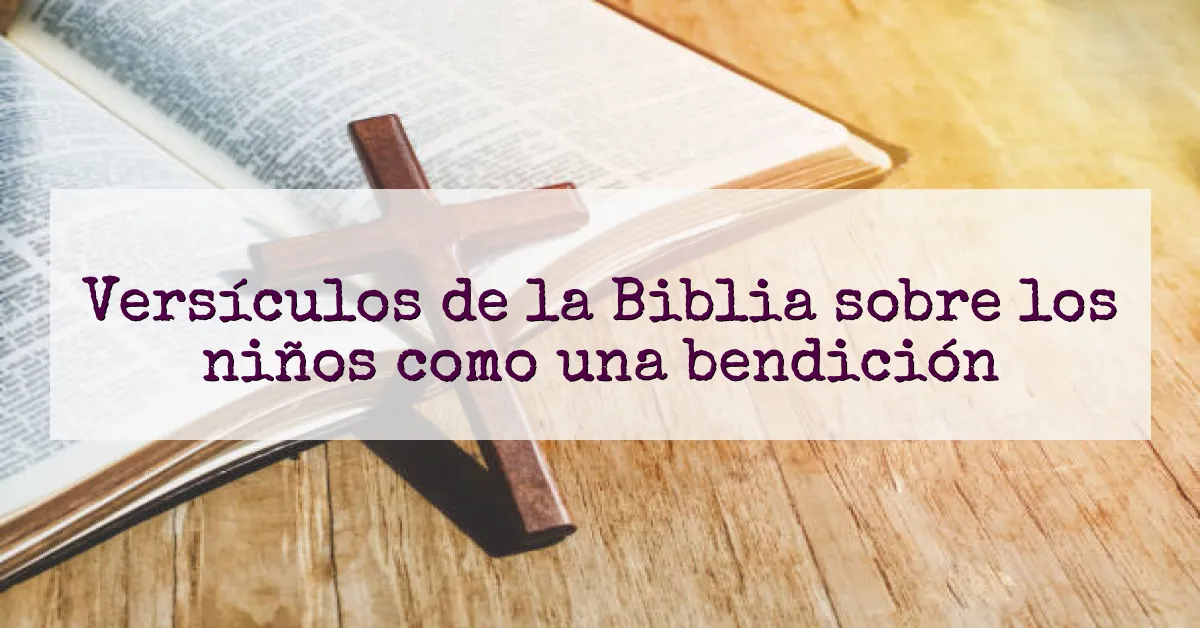 Versículos de la Biblia sobre los niños como una bendición